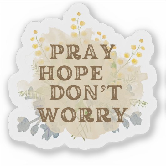 Pray, Hope, Don't Worry Catholic Floral Sticker (Voorkant)