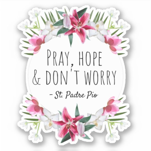 Pray Hope & Don't Worry Padre Pio  Floral Sticker (Voorkant)