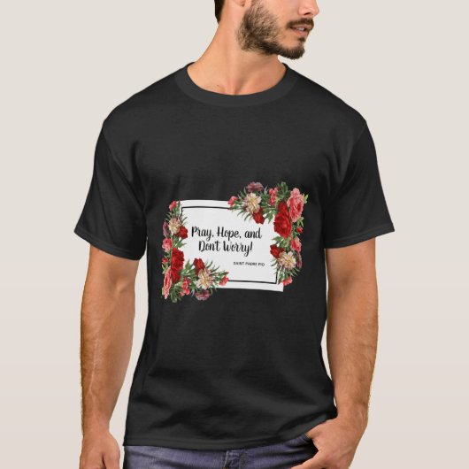 Pray Hope Dont Worry St Padre O Religious  T-shirt (Voorkant)