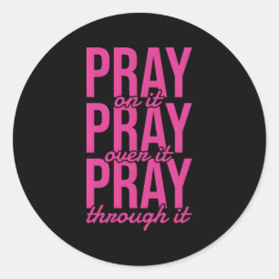 Pray On It Pray Pray Through It Christian Ronde Sticker