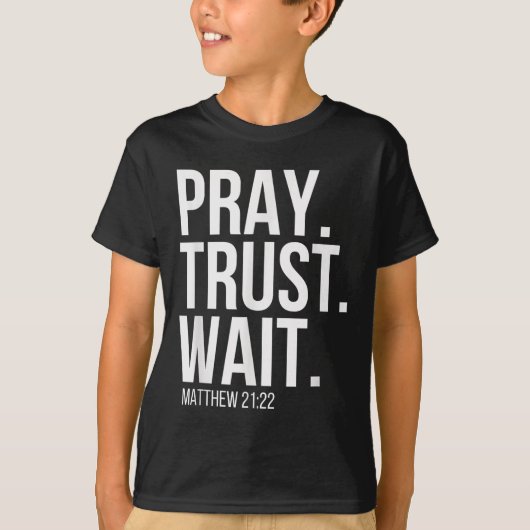 Pray. Trust. Wait. Christian Religious Verse Matth T-shirt (Voorkant)