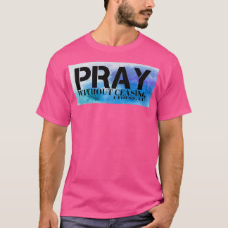 Pray Without Ceasing Bible Verse T-shirt