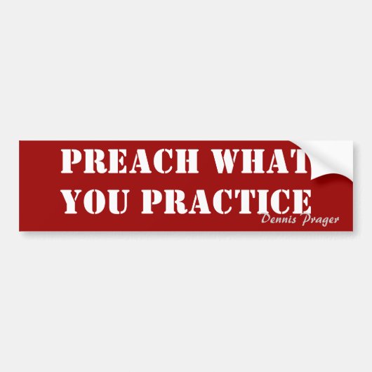 Preach What You Practice - Dennis Prager Bumpersticker (Voorkant)