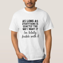 Precies zoals ik het wil. t-shirt