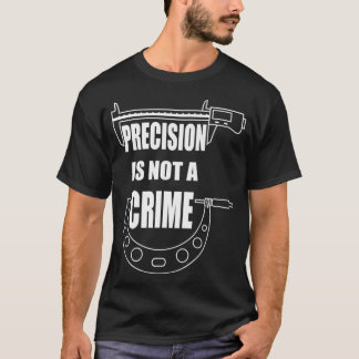PRECISIE IS GEEN MISDAAD CNC MACHINIST PREMIUM T-SHIRT