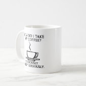 Prenez Mon Café Sérieusement Mug Drôle (Devant gauche)