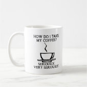 Prenez Mon Café Sérieusement Mug Drôle (Gauche)