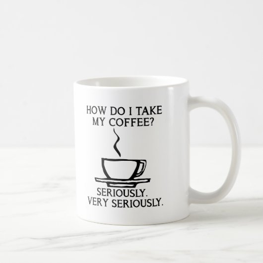 Prenez Mon Café Sérieusement Mug Drôle (Droite)