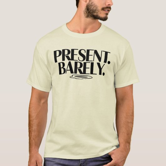 Present Barely T-Shirt | Dry Humor Two-Line  (Voorkant)
