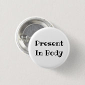 Present in Body Funny Office Pinback Button (Voorkant /achterkant)