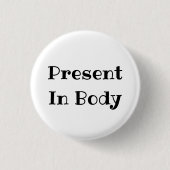 Present in Body Funny Office Pinback Button (Voorkant)