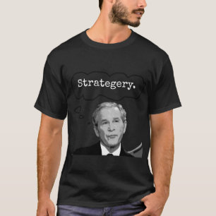 President George Struik Jr. "Strategery" T-Shirt 2