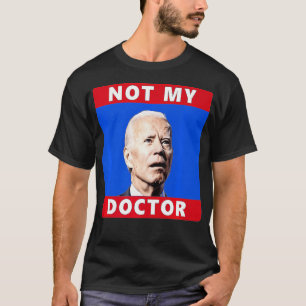 President Joe Biden niet mijn dokter Grappig Polit T-shirt