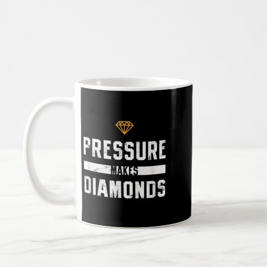 Pressure Makes Diamonds Insrational And Motivation Koffiemok (Links)