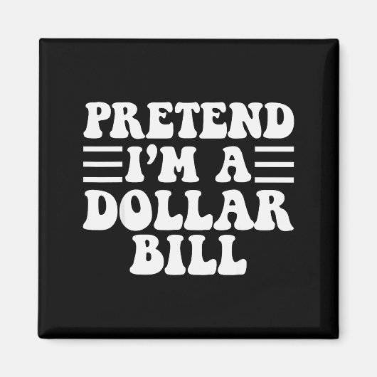 Pretend I'm A Dollar Bill - Unique Funny Halloween Magneet (Voorkant)