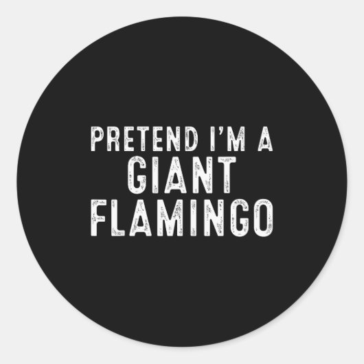 Pretend I'm A Giant Flamingo Lazy Easy Diy Hallowe Ronde Sticker (Voorkant)