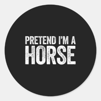 Pretend Im A Horse Shirt Adult Men Women Kids Hors Ronde Sticker