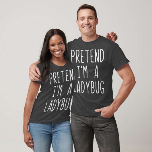 Pretend Im A Ladybug Costume Halloween Lazy Easy T-shirt (Unisex)