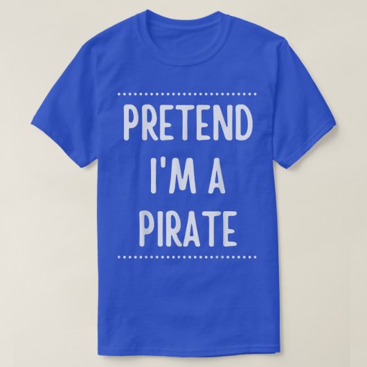 Pretend Im A Pirate Funny Halloween 746 T-shirt (Design voorkant)