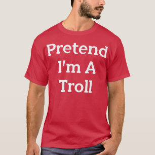 Pretend I'm A Troll Costume Party Funny Halloween T-shirt