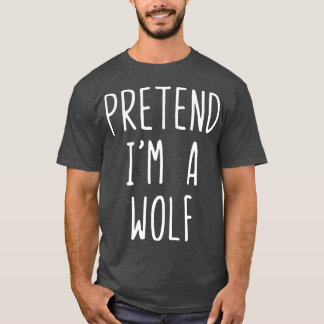 Pretend Im A Wolf Costume Halloween Lazy Easy T-shirt