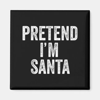 Pretend Im Santa Claus Funny Christmas Outfit Gift Magneet