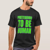 Pretending To Be Human Awkward Different Unusual P T-shirt (Voorkant)