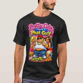 Pretty Cute for a Phat Guy T-shirt