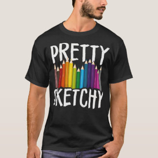 Pretty Sketchy Fun Art Lover Colored Pencils Artis T-shirt