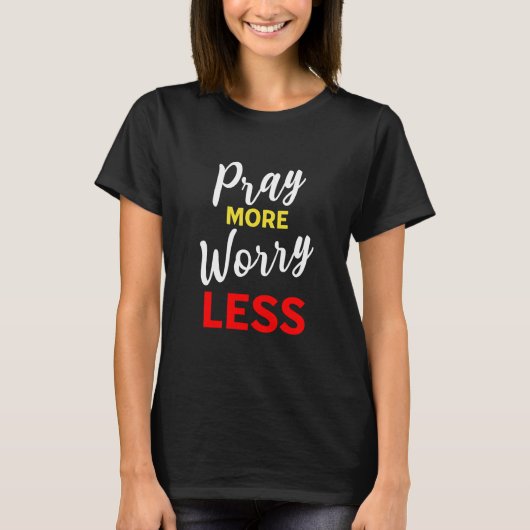 Priez plus de souci moins T-shirt (Devant)