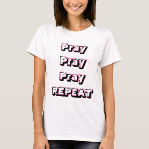 PRIEZ PRIEZ PRIEZ RÉPÉTEZ T-shirt