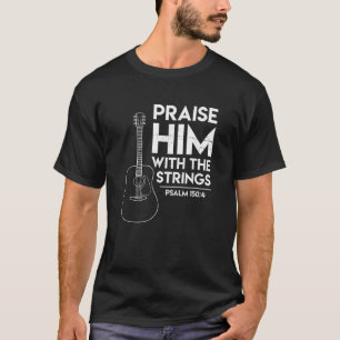 Prijs hem Bijbelse Psalm Aanbidding Christelijke g T-shirt