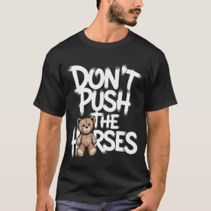 Prikkel de paarden niet Grappige teddy citaat T-shirt