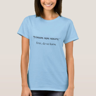 "Primum non nocere." T-shirt