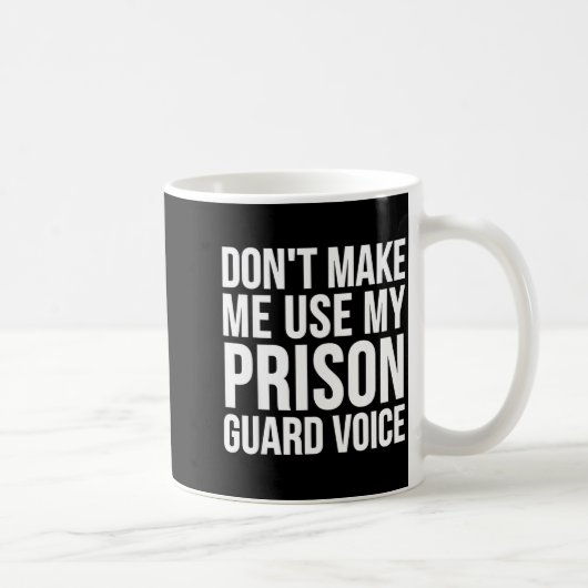 Prison Guard Funny - Don't Make Me Use My  Koffiemok (Rechts)