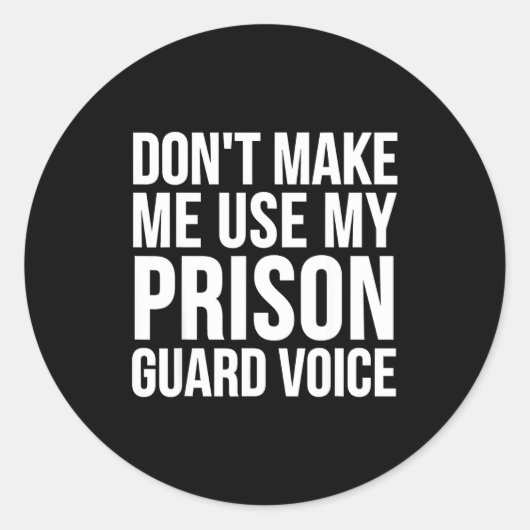 Prison Guard Funny - Don't Make Me Use My  Ronde Sticker (Voorkant)