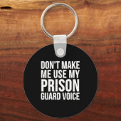 Prison Guard Funny - Don't Make Me Use My  Sleutelhanger (Voorkant)