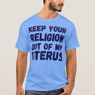 Pro Abortus Houd je religie uit mijn baarmoeder T-shirt