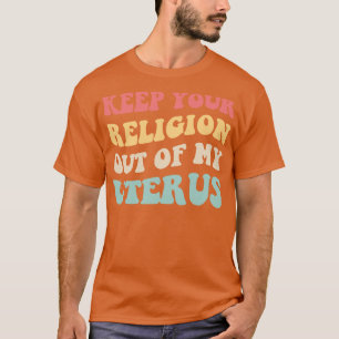 Pro Abortus Houd je religie uit mijn baarmoeder V T-shirt
