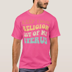 Pro Abortus Houd je religie uit mijn baarmoeder V T-shirt
