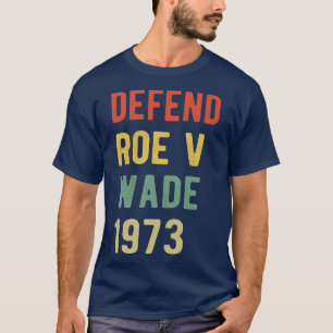 Pro Abortus Verdedig Roe v Wade I T-shirt