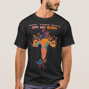 Pro Choice Feminist Abortus Houd uw wetten uit mij T-shirt