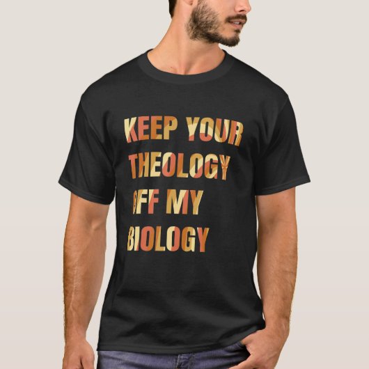 Pro Choice Houd je theologie van mijn biologie vro T-shirt (Voorkant)