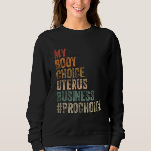 Pro Choice My Body Choice Uterus Business Prochoic Trui