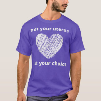 Pro Choice not Your Uterus Feminism Vrouwen Rechte T-shirt