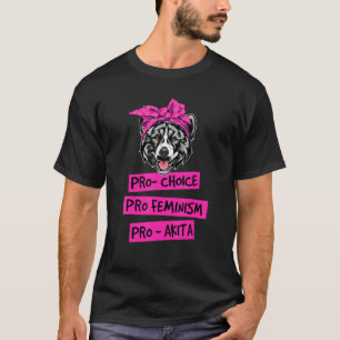 Pro Choice Pro Feminisme Pro Akita Hond Mam 1 T-shirt