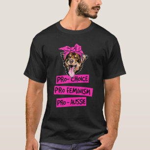 Pro Choice Pro Feminisme Pro Aussie Hond Moeder 1 T-shirt