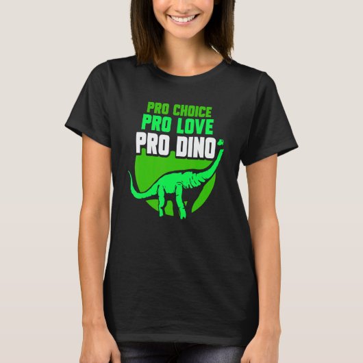 Pro Choice Pro Love Pro Dino   Feminisim Womens Fe T-shirt (Voorkant)