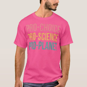 Pro Choice Pro Planet Pro Science Climate Change E T-shirt