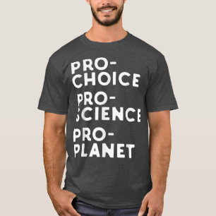 Pro Choice Pro Science Pro Planet T-shirt